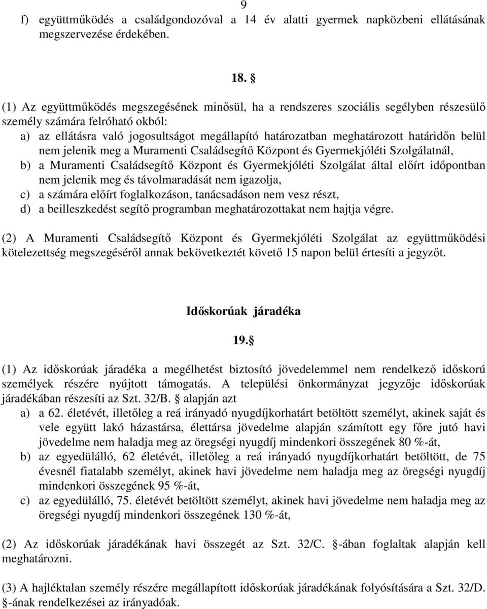 határidın belül nem jelenik meg a Muramenti Családsegítı Központ és Gyermekjóléti Szolgálatnál, b) a Muramenti Családsegítı Központ és Gyermekjóléti Szolgálat által elıírt idıpontban nem jelenik meg