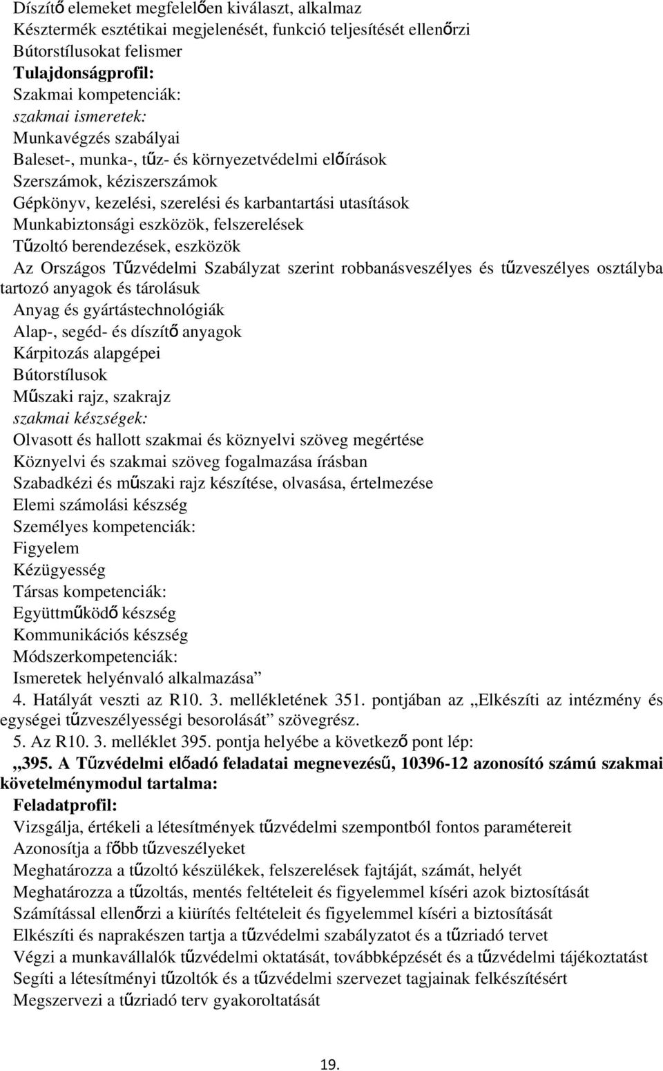 felszerelések Tűzoltó berendezések, eszközök Az Országos Tűzvédelmi Szabályzat szerint robbanásveszélyes és tű zveszélyes osztályba tartozó anyagok és tárolásuk Anyag és gyártástechnológiák Alap-,