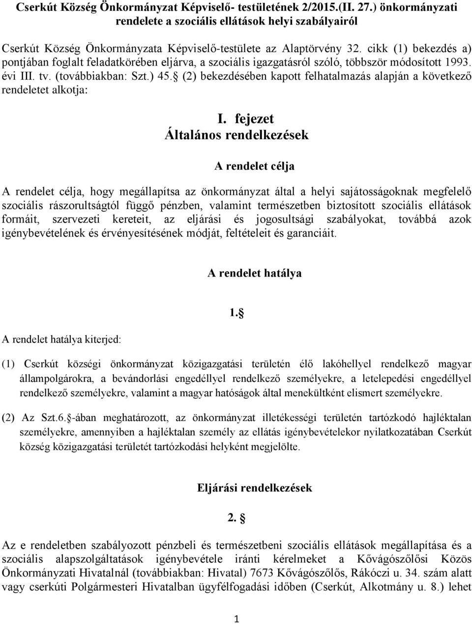 cikk (1) bekezdés a) pontjában foglalt feladatkörében eljárva, a szociális igazgatásról szóló, többször módosított 1993. évi III. tv. (továbbiakban: Szt.) 45.