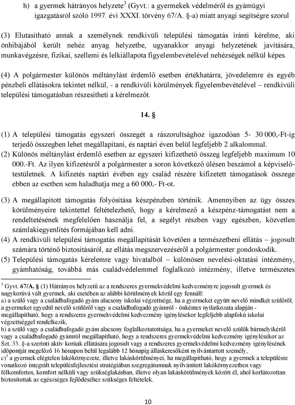 javítására, munkavégzésre, fizikai, szellemi és lelkiállapota figyelembevételével nehézségek nélkül képes.