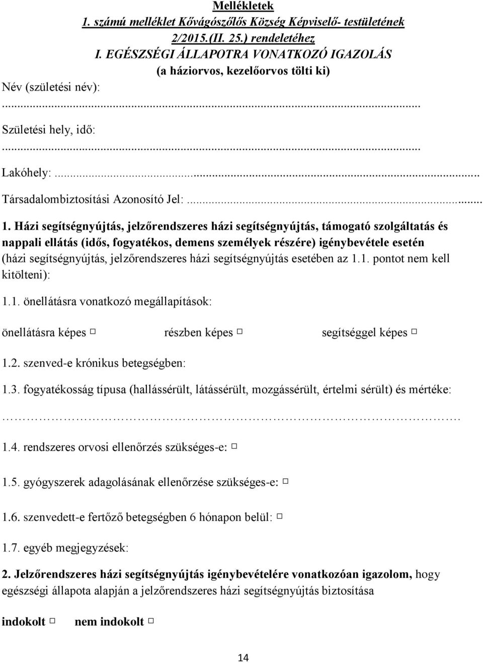 Házi segítségnyújtás, jelzőrendszeres házi segítségnyújtás, támogató szolgáltatás és nappali ellátás (idős, fogyatékos, demens személyek részére) igénybevétele esetén (házi segítségnyújtás,