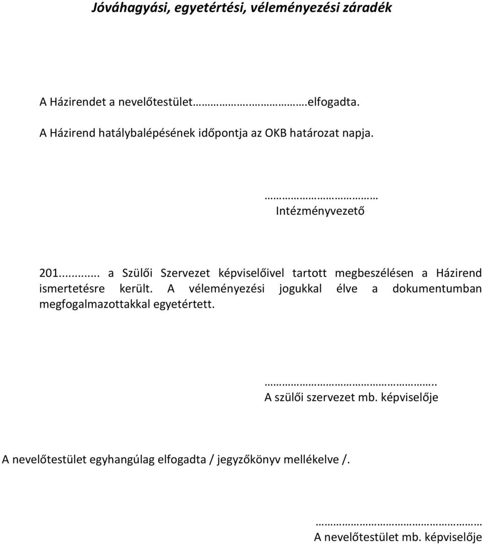 .. a Szülői Szervezet képviselőivel tartott megbeszélésen a Házirend ismertetésre került.