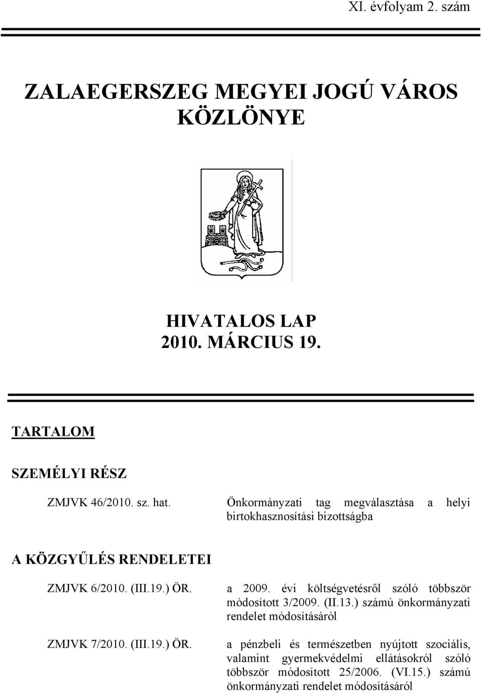 évi költségvetésről szóló többször módosított 3/2009. (II.13.