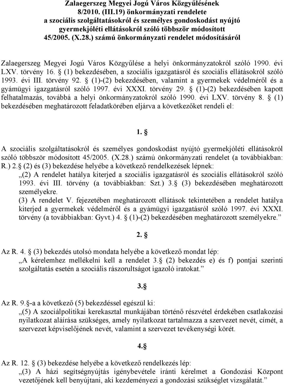 ) számú önkormányzati rendelet módosításáról Zalaegerszeg Megyei Jogú Város Közgyűlése a helyi önkormányzatokról szóló 1990. évi LXV. törvény 16.