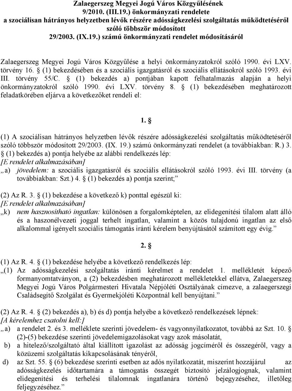 ) számú önkormányzati rendelet módosításáról Zalaegerszeg Megyei Jogú Város Közgyűlése a helyi önkormányzatokról szóló 1990. évi LXV. törvény 16.