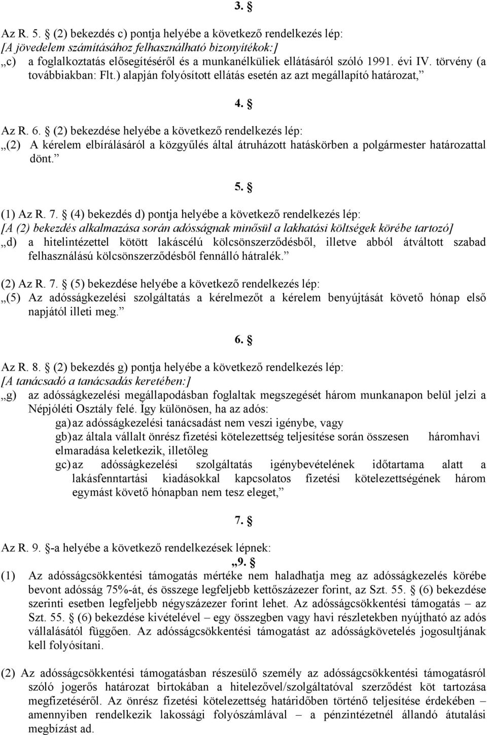 évi IV. törvény (a továbbiakban: Flt.) alapján folyósított ellátás esetén az azt megállapító határozat, 4. Az R. 6.