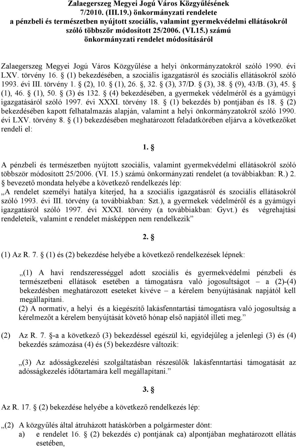 ) számú önkormányzati rendelet módosításáról Zalaegerszeg Megyei Jogú Város Közgyűlése a helyi önkormányzatokról szóló 1990. évi LXV. törvény 16.