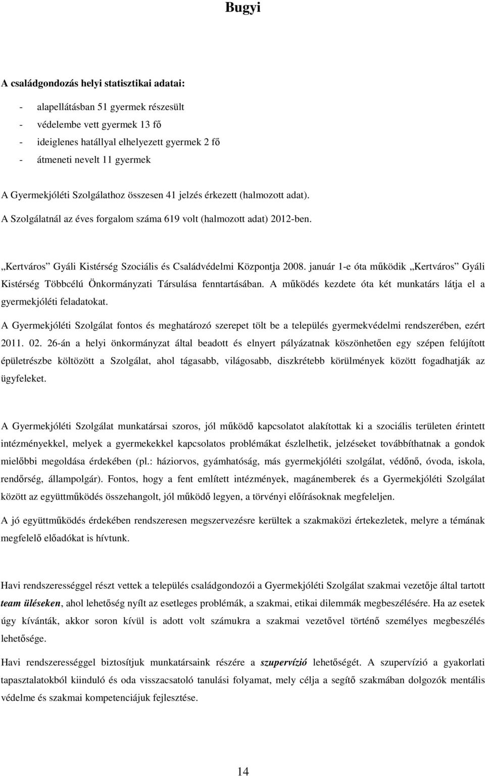 Kertváros Gyáli Kistérség Szociális és Családvédelmi Központja 2008. január 1-e óta mőködik Kertváros Gyáli Kistérség Többcélú Önkormányzati Társulása fenntartásában.