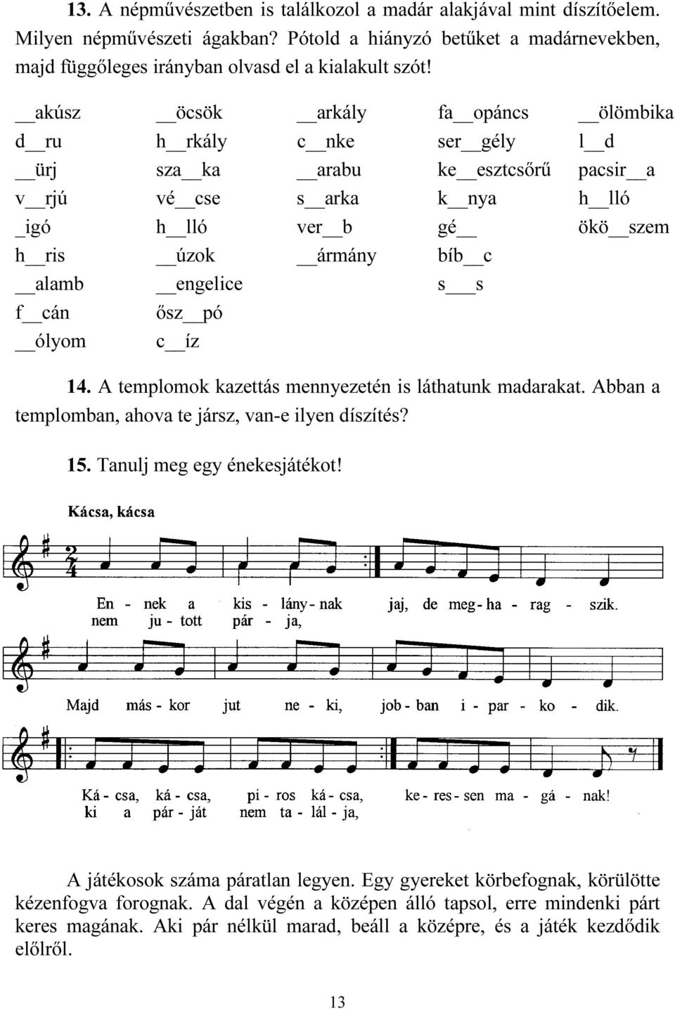 engelice s s f cán ősz pó ólyom c íz 14. A templomok kazettás mennyezetén is láthatunk madarakat. Abban a templomban, ahova te jársz, van-e ilyen díszítés? 15. Tanulj meg egy énekesjátékot!