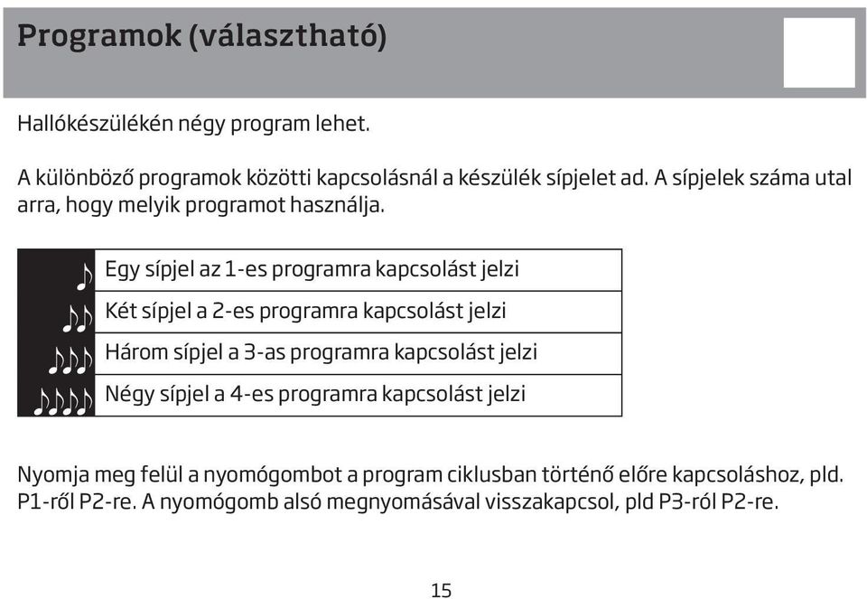 Egy sípjel az 1-es programra kapcsolást jelzi Két sípjel a 2-es programra kapcsolást jelzi Három sípjel a 3-as programra kapcsolást