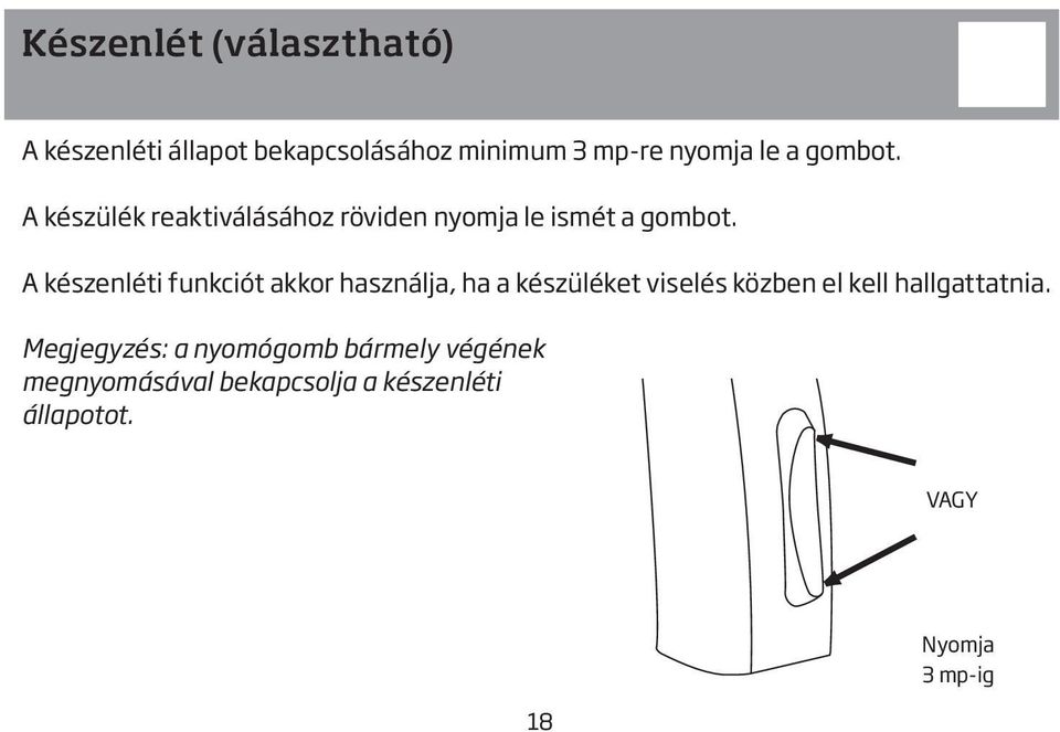 A készenléti funkciót akkor használja, ha a készüléket viselés közben el kell