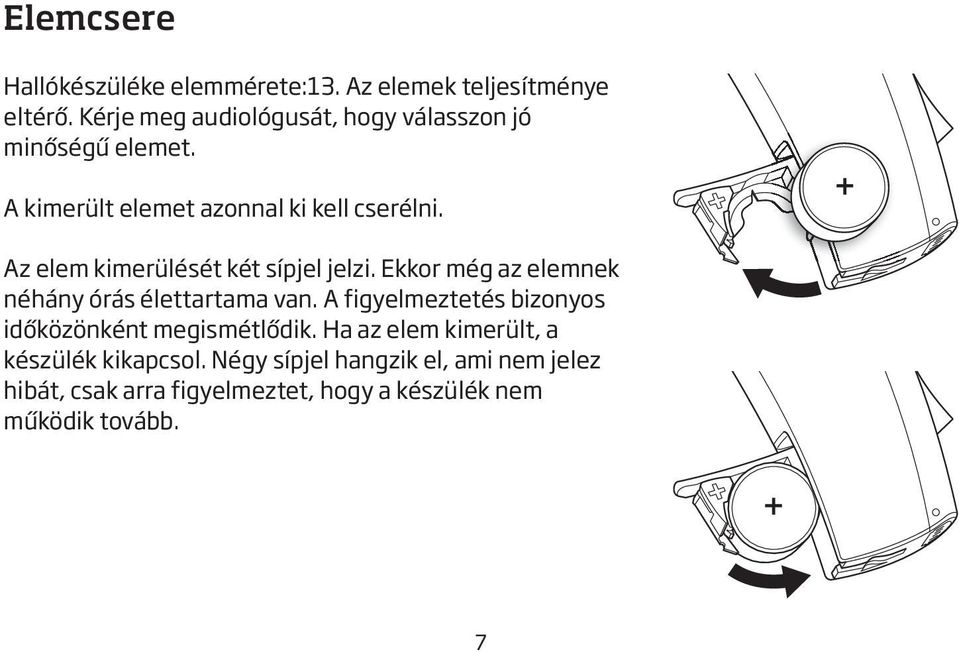 Az elem kimerülését két sípjel jelzi. Ekkor még az elemnek néhány órás élettartama van.