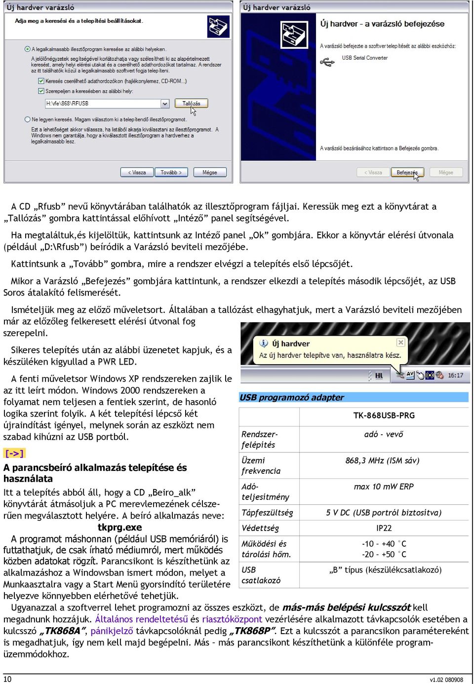 Kattintsunk a Tovább gombra, mire a rendszer elvégzi a telepítés első lépcsőjét.