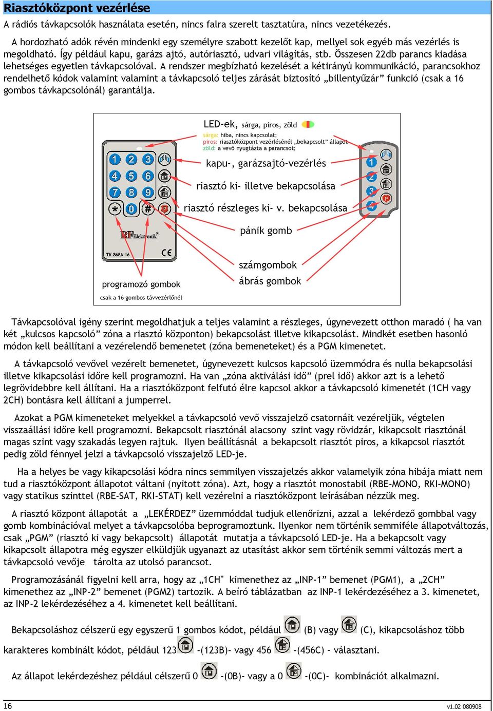 Összesen 22db parancs kiadása lehetséges egyetlen távkapcsolóval.