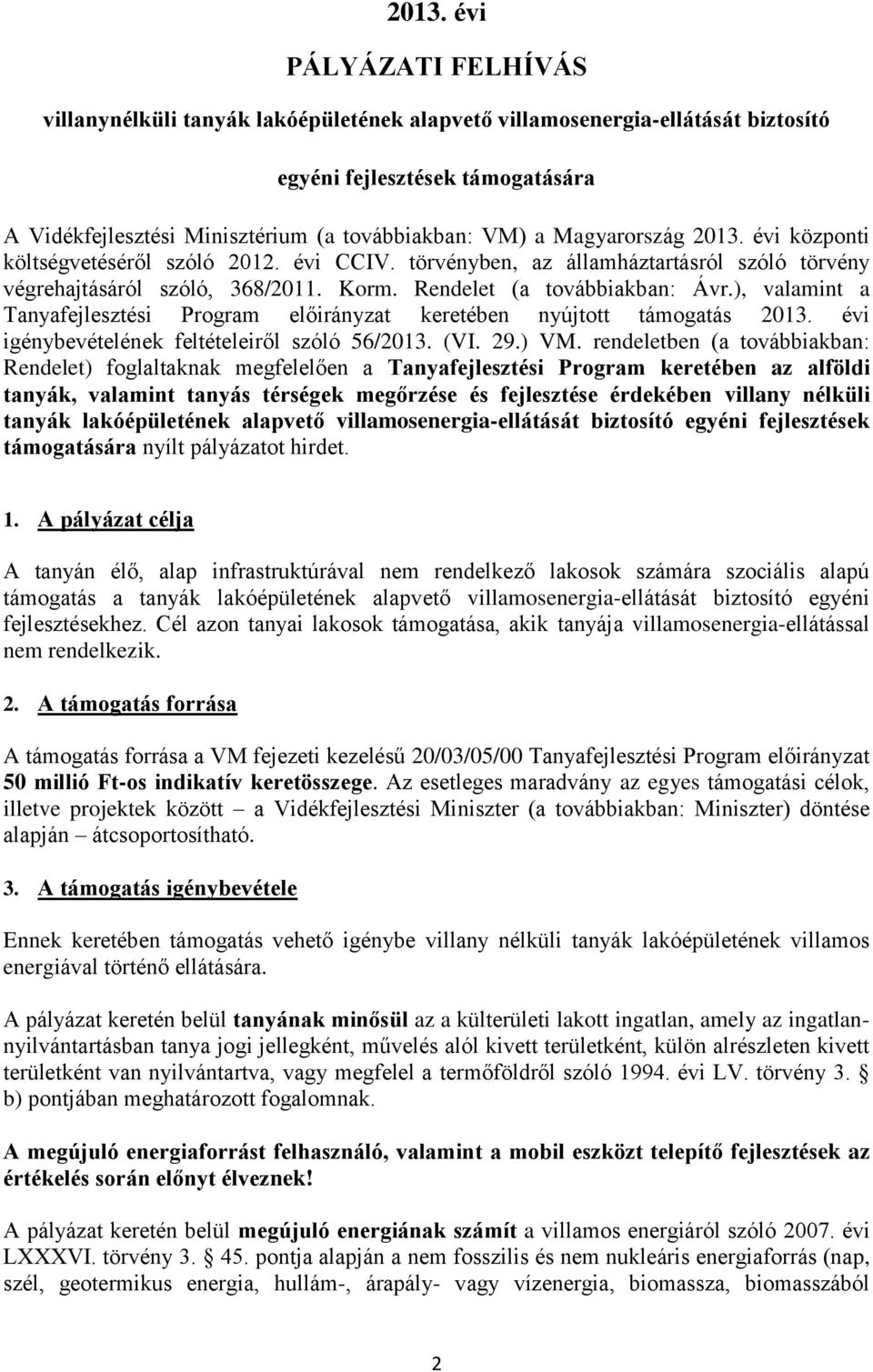 ), valamint a Tanyafejlesztési Program előirányzat keretében nyújtott támogatás 2013. évi igénybevételének feltételeiről szóló 56/2013. (VI. 29.) VM.