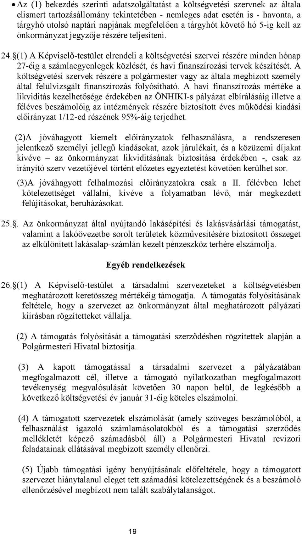 (1) A Képviselő-testület elrendeli a költségvetési szervei részére minden hónap 27-éig a számlaegyenlegek közlését, és havi finanszírozási tervek készítését.