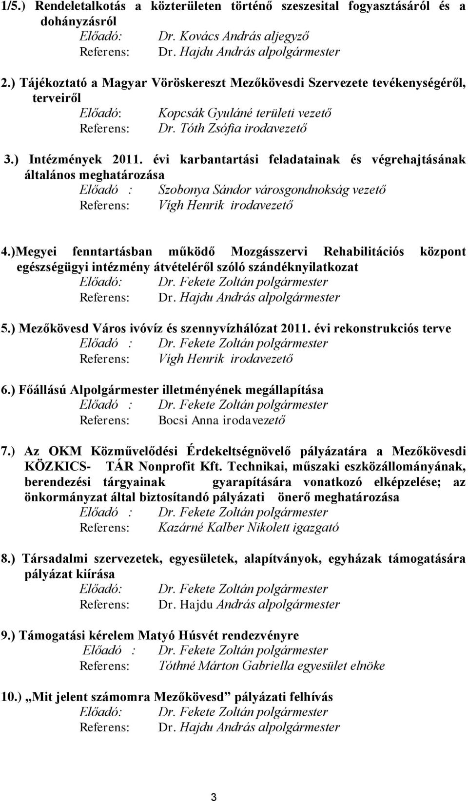 évi karbantartási feladatainak és végrehajtásának általános meghatározása Előadó : Szobonya Sándor városgondnokság vezető Referens: Vígh Henrik irodavezető 4.