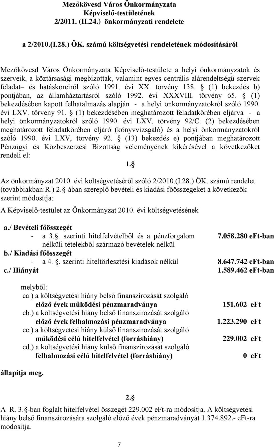 alárendeltségű szervek feladat és hatásköreiről szóló 1991. évi XX. törvény 138. (1) bekezdés b) pontjában, az államháztartásról szóló 1992. évi XXXVIII. törvény 65.