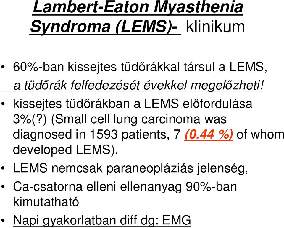 ) (Small cell lung carcinoma was diagnosed in 1593 patients, 7 (0.44 %) of whom developed LEMS).