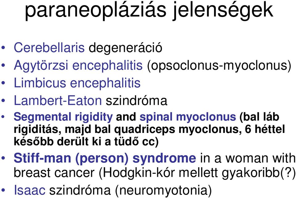 rigiditás, majd bal quadriceps myoclonus, 6 héttel késıbb derült ki a tüdı cc) Stiff-man (person)