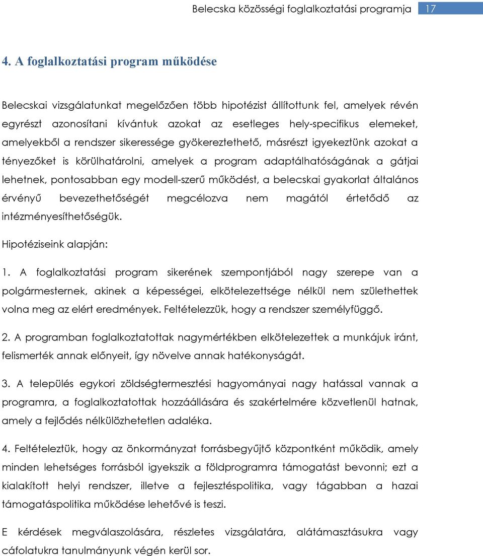 amelyekből a rendszer sikeressége gyökereztethető, másrészt igyekeztünk azokat a tényezőket is körülhatárolni, amelyek a program adaptálhatóságának a gátjai lehetnek, pontosabban egy modell-szerű