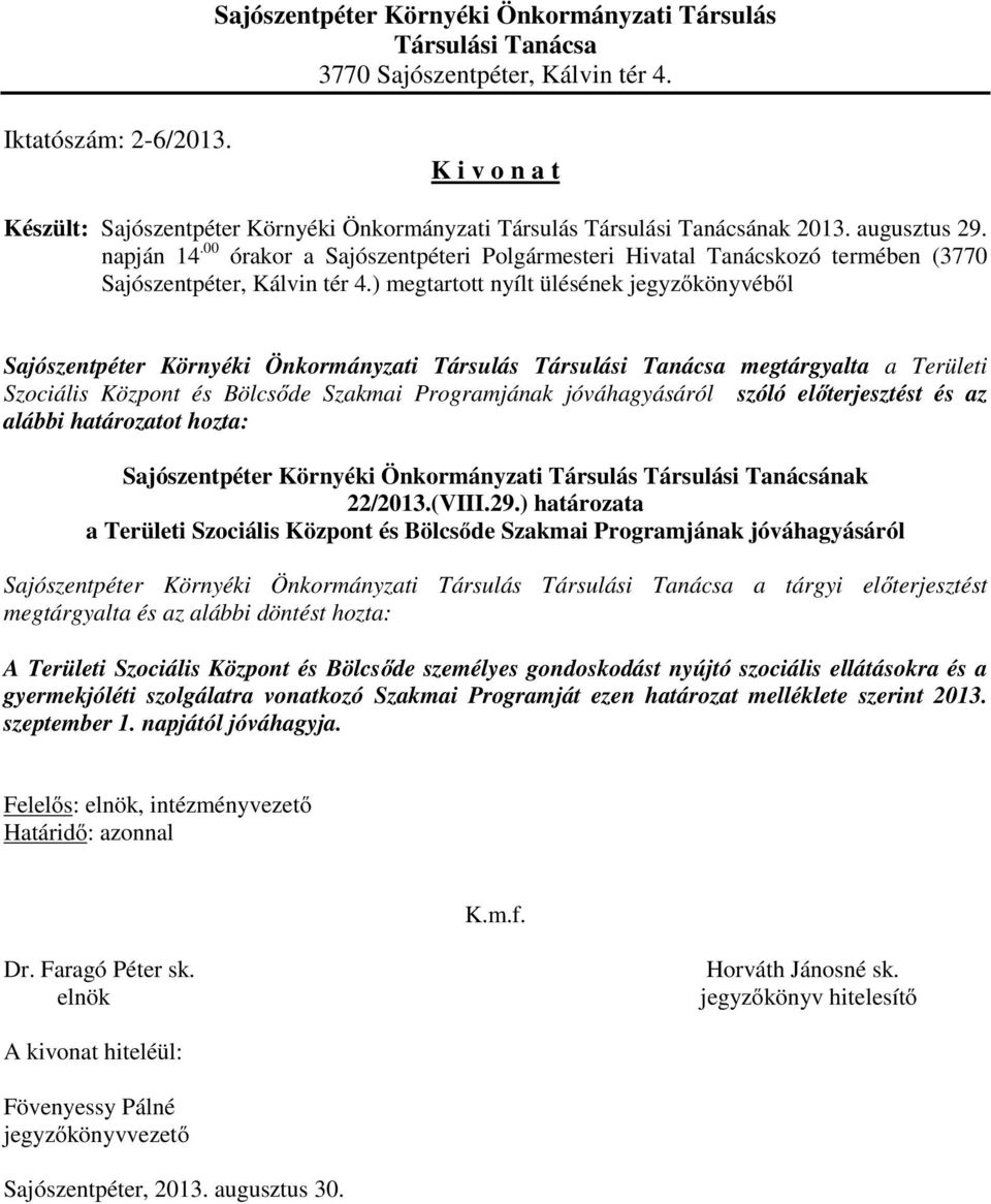 00 órakor a Sajószentpéteri Polgármesteri Hivatal Tanácskozó termében (3770 Sajószentpéter, Kálvin tér 4.