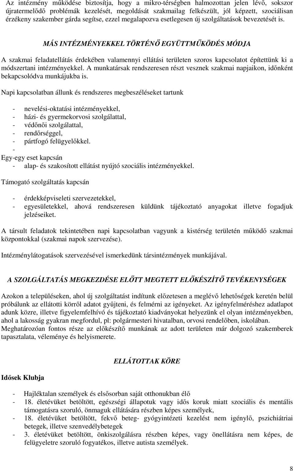 MÁS INTÉZMÉNYEKKEL TÖRTÉNŐ EGYÜTTMŰKÖDÉS MÓDJA A szakmai feladatellátás érdekében valamennyi ellátási területen szoros kapcsolatot építettünk ki a módszertani intézményekkel.