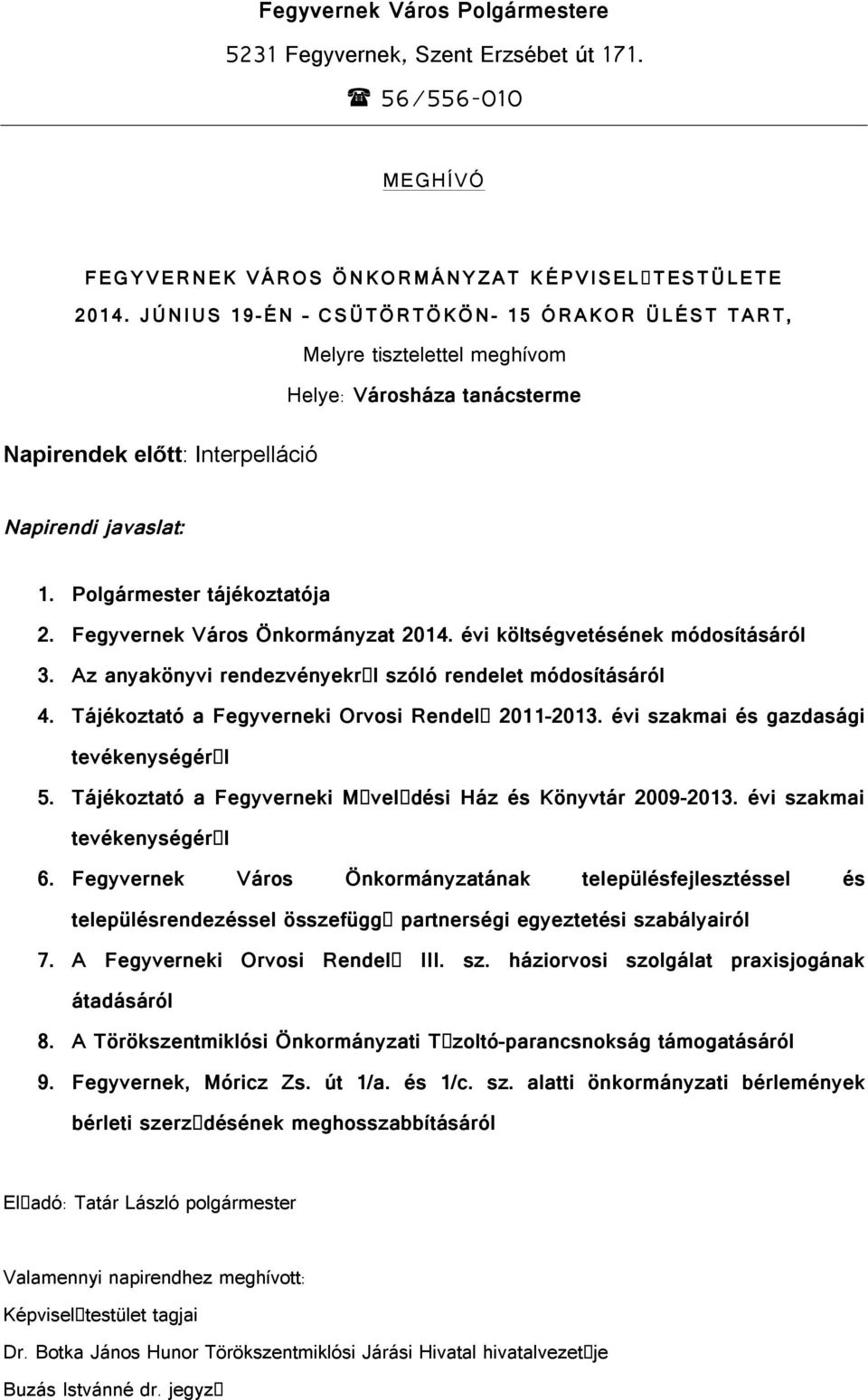 Fegyvernek Város Önkormányzat 2014. évi költségvetésének módosításáról 3. Az anyakönyvi rendezvényekr l szóló rendelet módosításáról 4. Tájékoztató a Fegyverneki Orvosi Rendel 2011-2013.