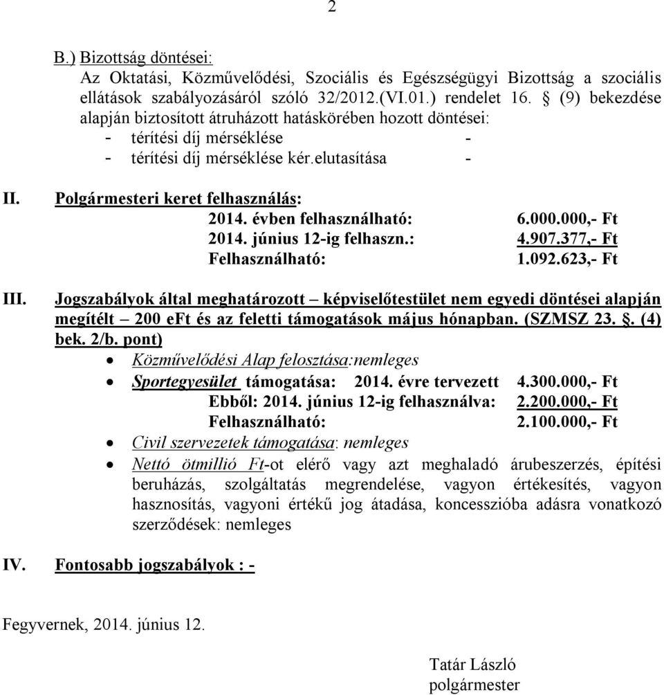 évben felhasználható: 6.000.000,- Ft 2014. június 12-ig felhaszn.: 4.907.377,- Ft Felhasználható: 1.092.