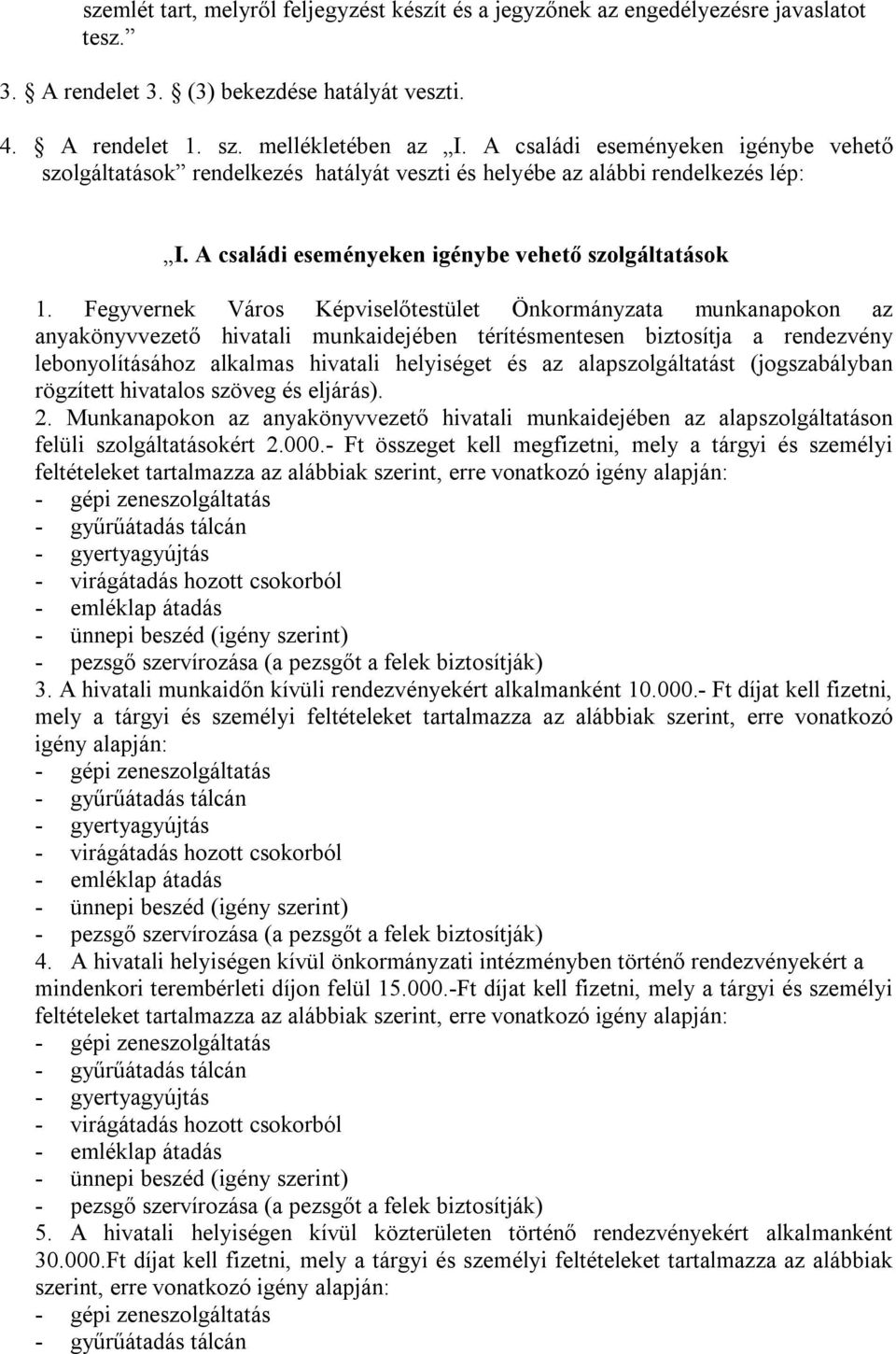 Fegyvernek Város Képviselőtestület Önkormányzata munkanapokon az anyakönyvvezető hivatali munkaidejében térítésmentesen biztosítja a rendezvény lebonyolításához alkalmas hivatali helyiséget és az