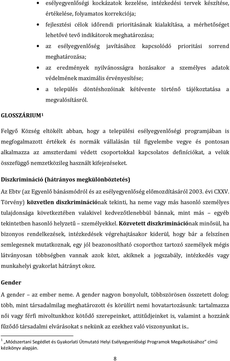 döntéshozóinak kétévente történő tájékoztatása a megvalósításról.