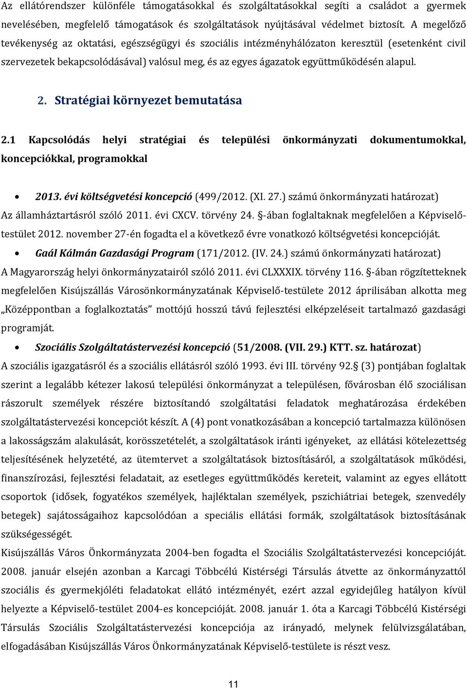 Stratégiai környezet bemutatása 2.1 Kapcsolódás helyi stratégiai és települési önkormányzati dokumentumokkal, koncepciókkal, programokkal 2013. évi költségvetési koncepció (499/2012. (XI. 27.