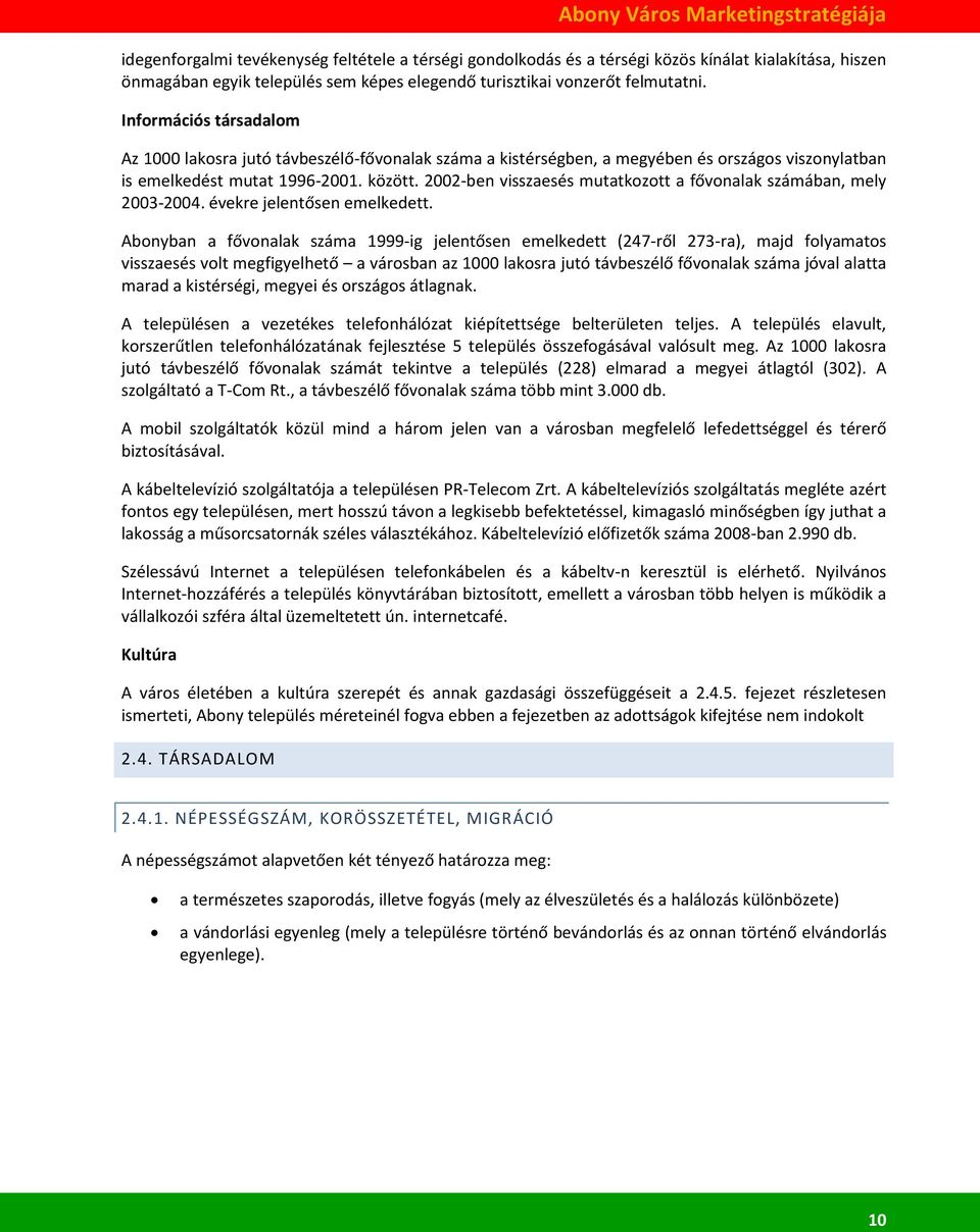 2002-ben visszaesés mutatkozott a fővonalak számában, mely 2003-2004. évekre jelentősen emelkedett.