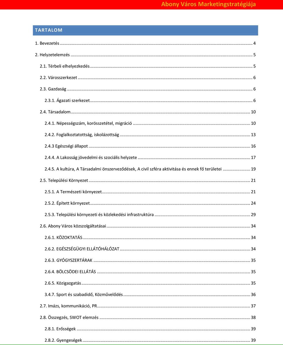 A kultúra, A Társadalmi önszerveződések, A civil szféra aktivitása és ennek fő területei... 19 2.5. Települési Környezet... 21 2.5.1. A Természeti környezet... 21 2.5.2. Épített környezet... 24 2.5.3.