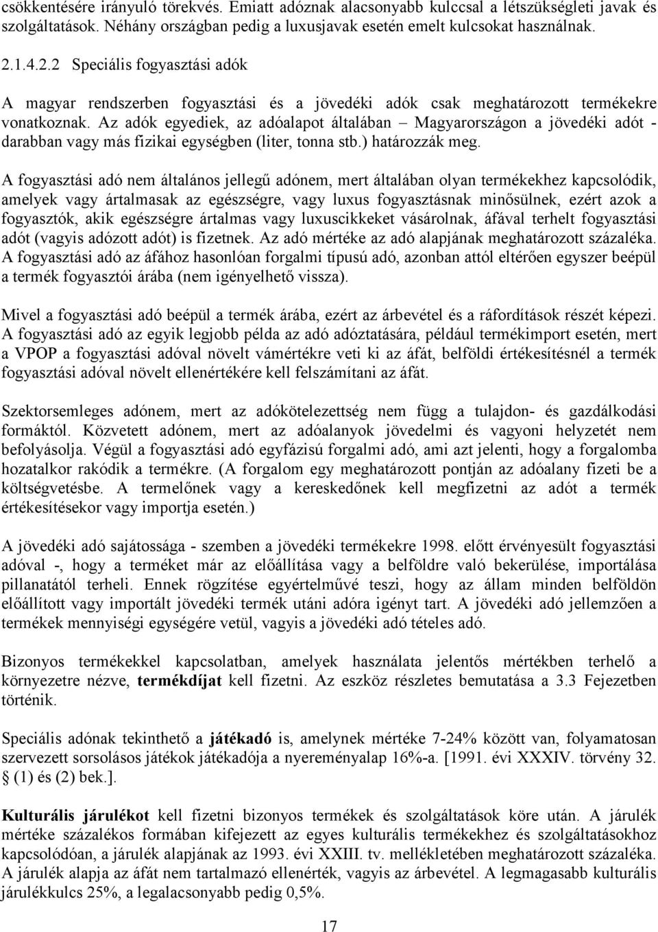 Az adók egyediek, az adóalapot általában Magyarországon a jövedéki adót - darabban vagy más fizikai egységben (liter, tonna stb.) határozzák meg.