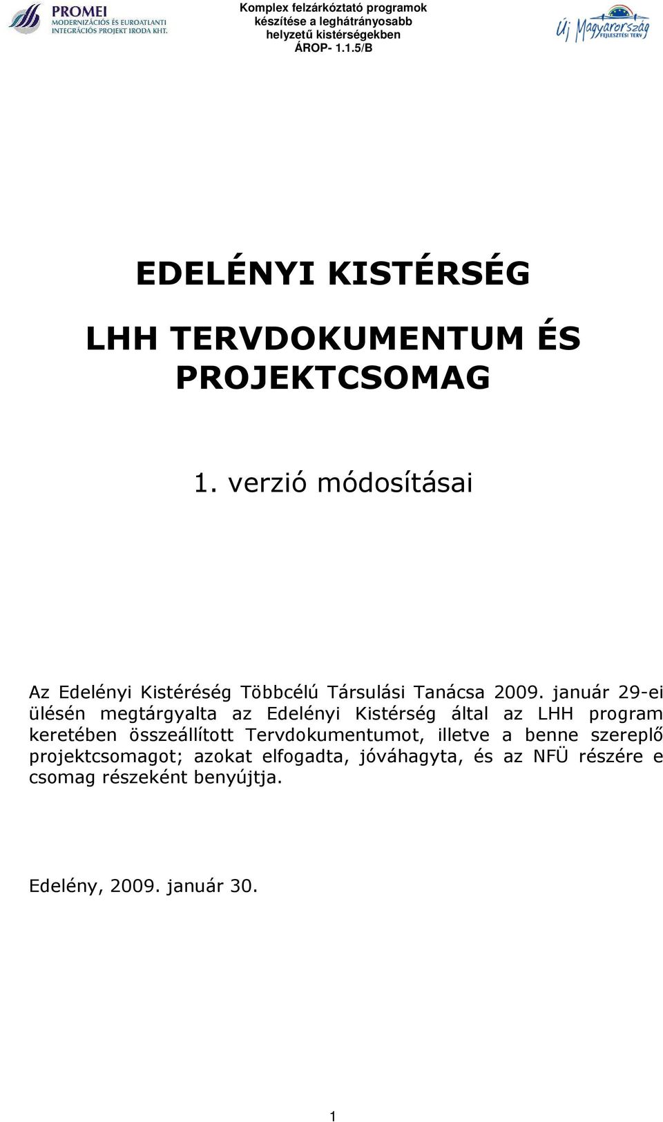 verzió módosításai Az Edelényi Kistéréség Többcélú Társulási Tanácsa 2009.