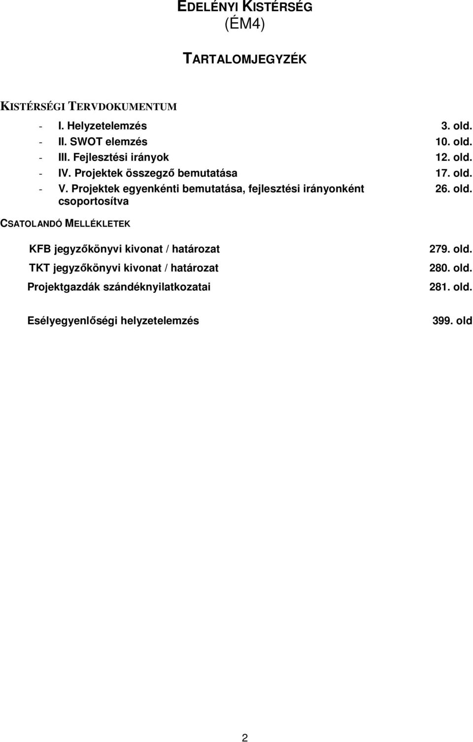 Projektek egyenkénti bemutatása, fejlesztési irányonként csoportosítva 3. old.