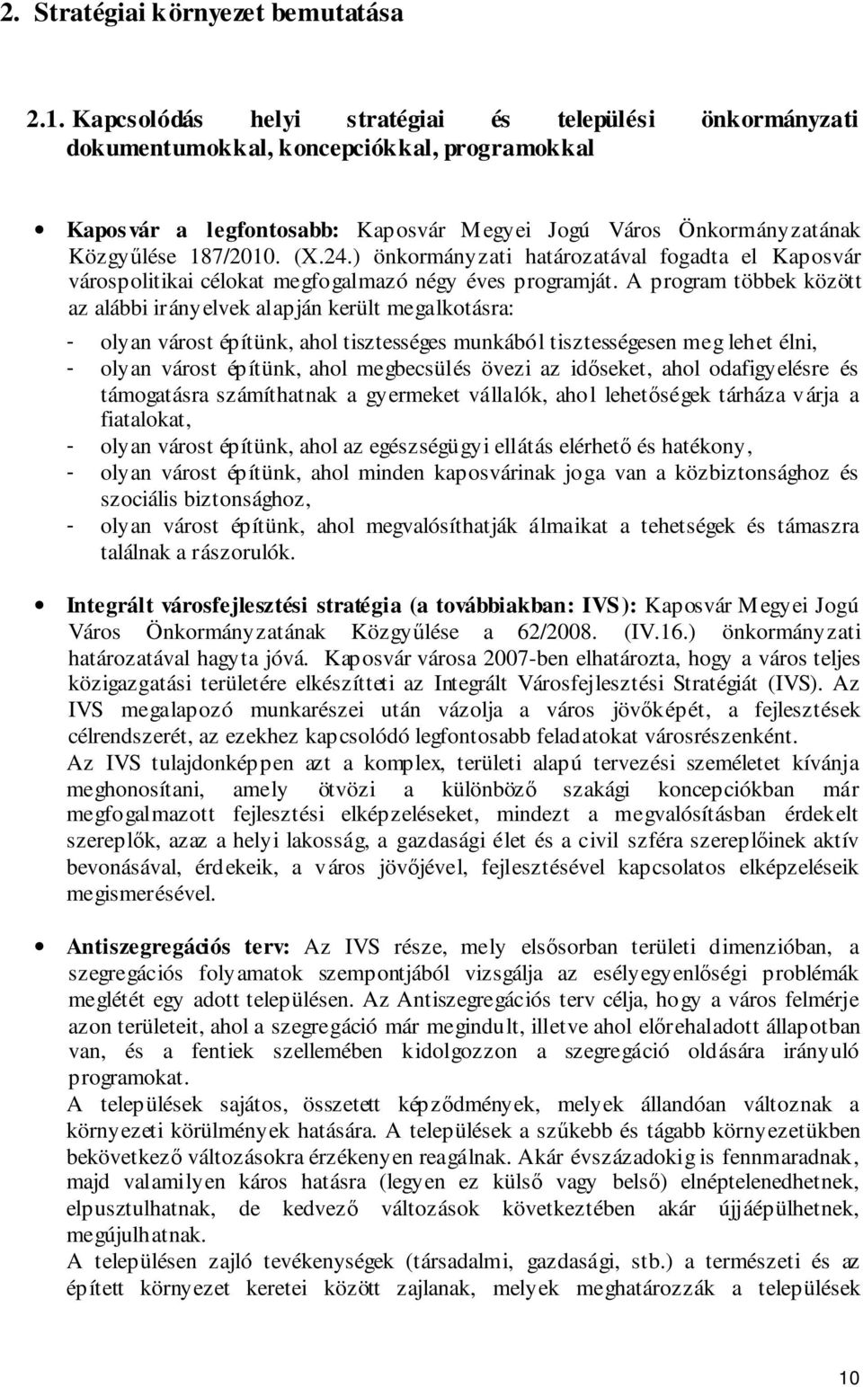 ) önkormányzati határozatával fogadta el Kaposvár várospolitikai célokat megfogalmazó négy éves programját.