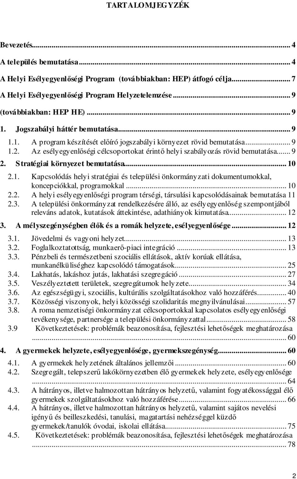 Az esélyegyenlőségi célcsoportokat érintő helyi szabályozás rövid bemutatása... 9 2. Stratégiai környezet bemutatása... 10