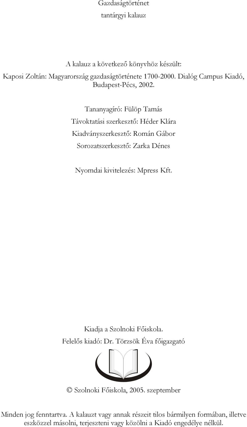 Tananyagíró: Fülöp Tamás Távoktatási szerkesztő: Héder Klára Kiadványszerkesztő: Román Gábor Sorozatszerkesztő: Zarka Dénes Nyomdai kivitelezés: