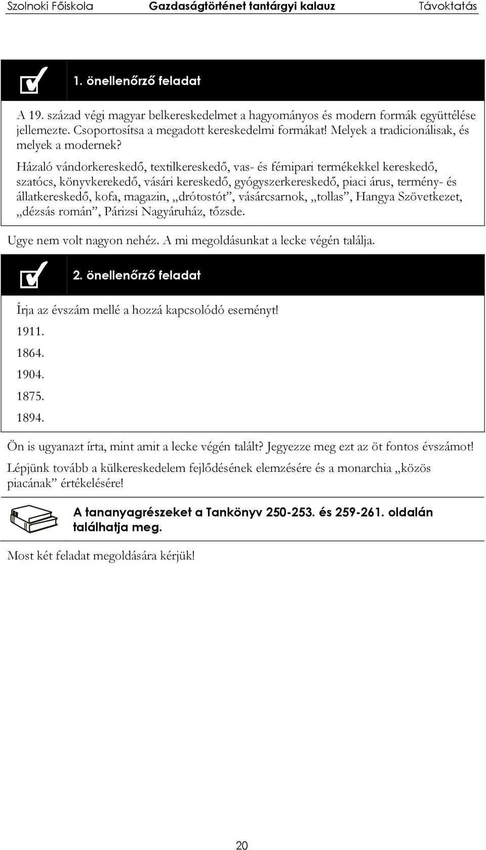 Házaló vándorkereskedő, textilkereskedő, vas- és fémipari termékekkel kereskedő, szatócs, könyvkerekedő, vásári kereskedő, gyógyszerkereskedő, piaci árus, termény- és állatkereskedő, kofa, magazin,