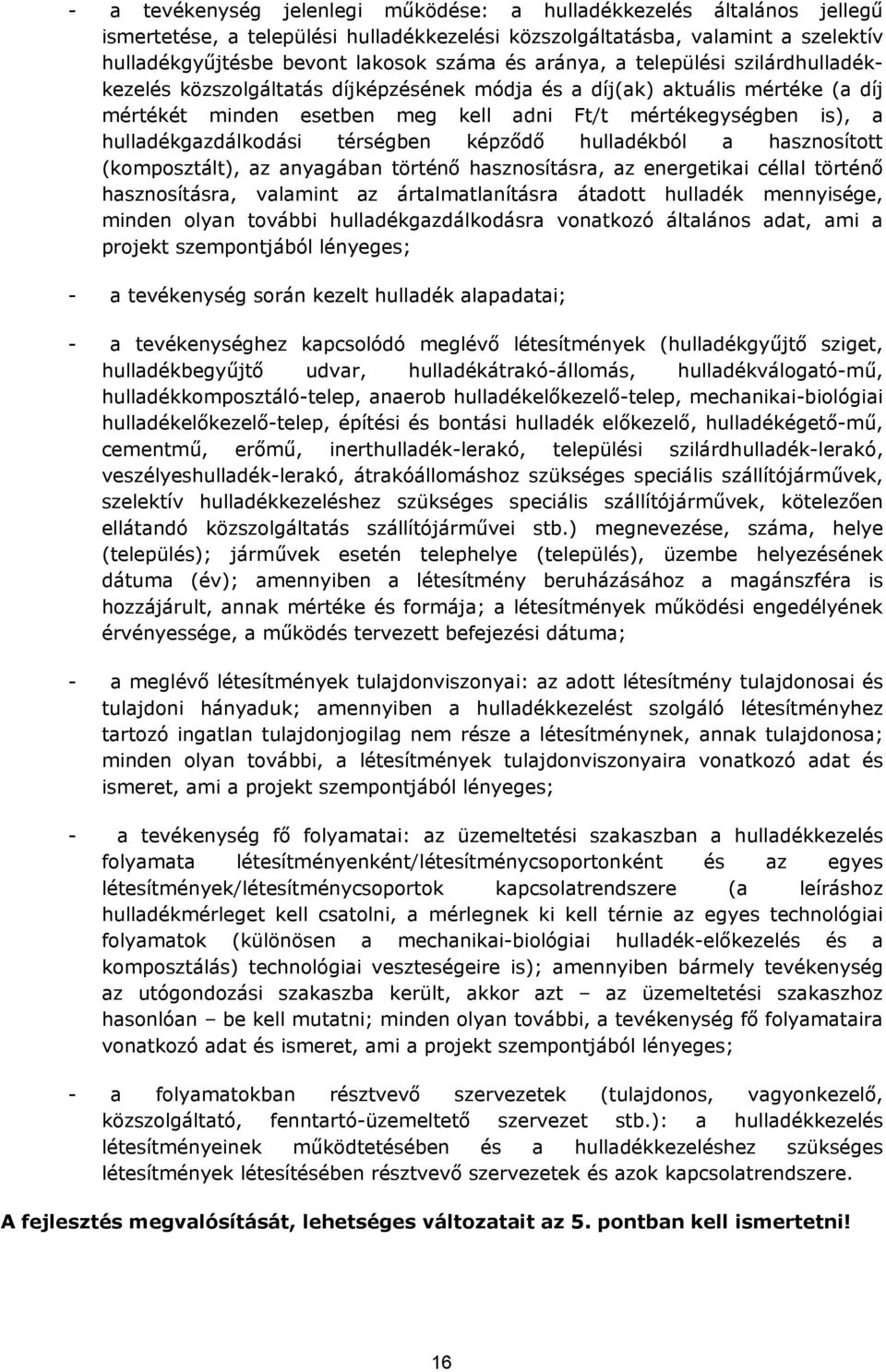 hulladékgazdálkodási térségben képződő hulladékból a hasznosított (komposztált), az anyagában történő hasznosításra, az energetikai céllal történő hasznosításra, valamint az ártalmatlanításra átadott