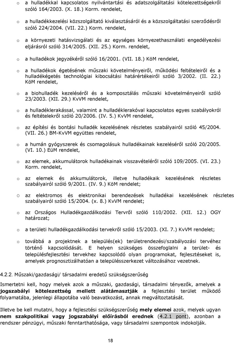 rendelet, a környezeti hatásvizsgálati és az egységes környezethasználati engedélyezési eljárásról szóló 314/2005. (XII. 25.) Korm. rendelet, a hulladékok jegyzékéről szóló 16/2001. (VII. 18.