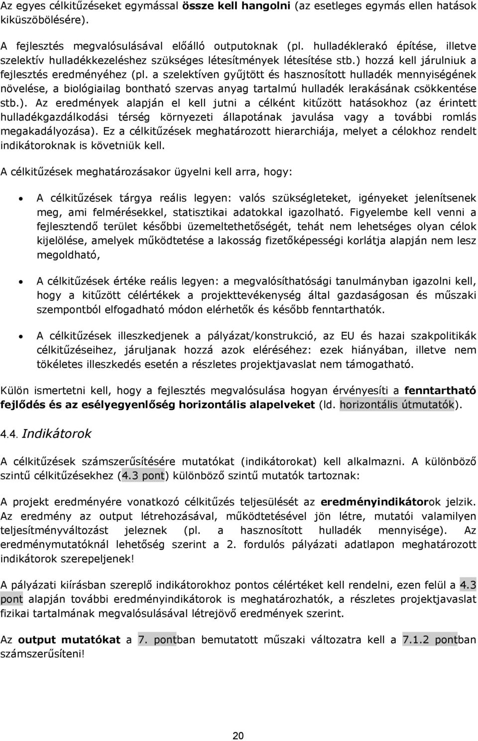 a szelektíven gyűjtött és hasznosított hulladék mennyiségének növelése, a biológiailag bontható szervas anyag tartalmú hulladék lerakásának csökkentése stb.).