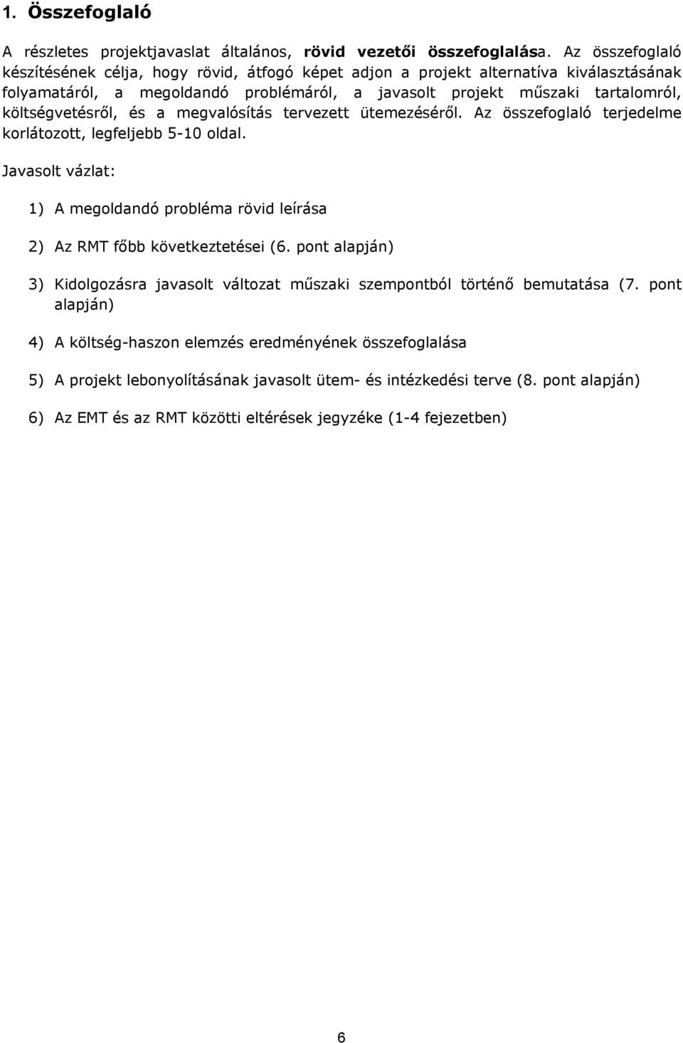 költségvetésről, és a megvalósítás tervezett ütemezéséről. Az összefoglaló terjedelme korlátozott, legfeljebb 5-10 oldal.