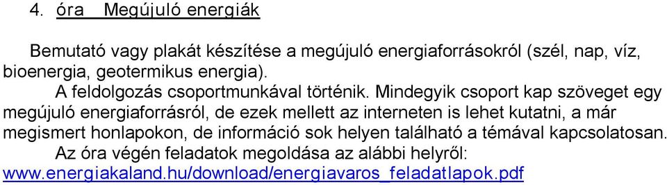 Mindegyik csoport kap szöveget egy megújuló energiaforrásról, de ezek mellett az interneten is lehet kutatni, a már