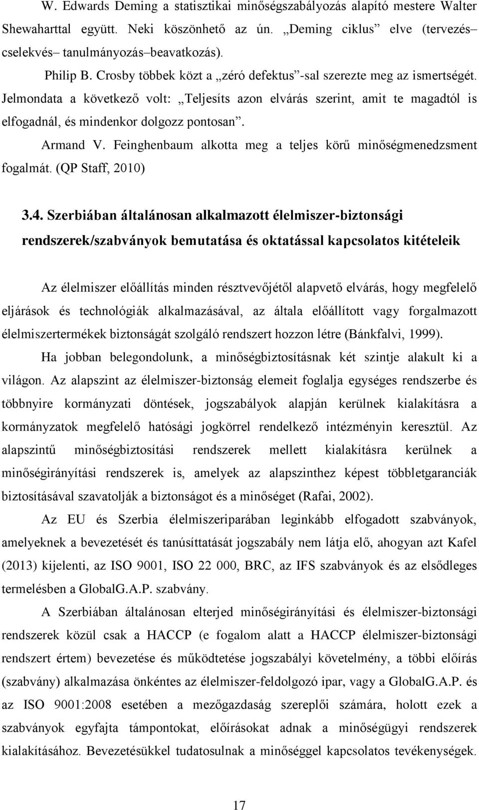 Armand V. Feinghenbaum alkotta meg a teljes körű minőségmenedzsment fogalmát. (QP Staff, 2010) 3.4.