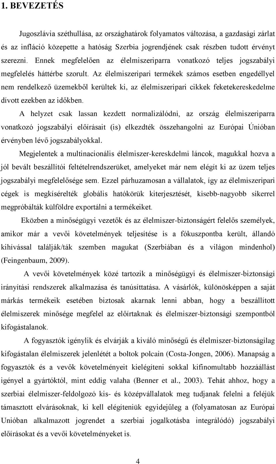 Az élelmiszeripari termékek számos esetben engedéllyel nem rendelkező üzemekből kerültek ki, az élelmiszeripari cikkek feketekereskedelme dívott ezekben az időkben.