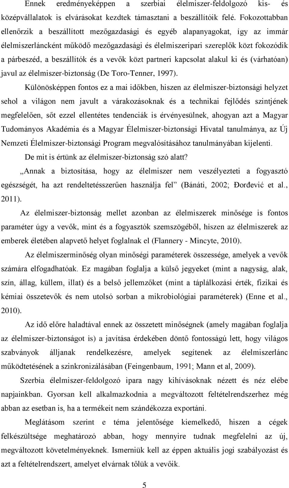 beszállítók és a vevők közt partneri kapcsolat alakul ki és (várhatóan) javul az élelmiszer-biztonság (De Toro-Tenner, 1997).