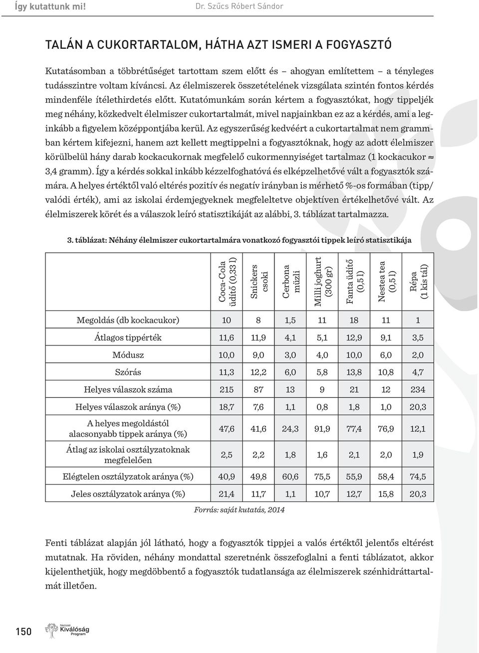 Az élelmiszerek összetételének vizsgálata szintén fontos kérdés mindenféle ítélethirdetés előtt.